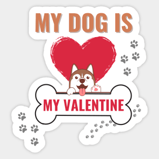 my dog is my valentine Sticker